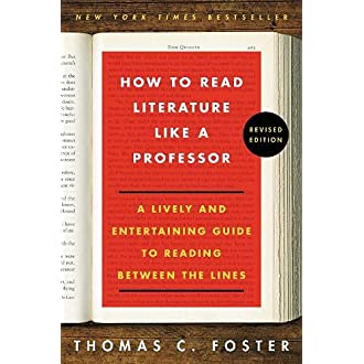 How to Read Literature Like a Professor: A Lively and Entertaining Guide to Reading Between the Lines, Revised Edition
